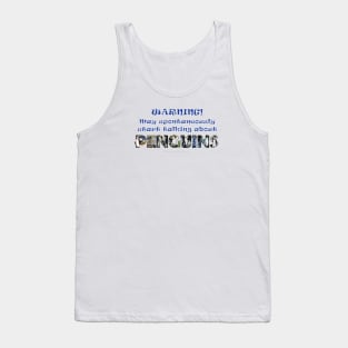 Warning, may spontaneously start talking about penguins - wildlife oil painting word art Tank Top